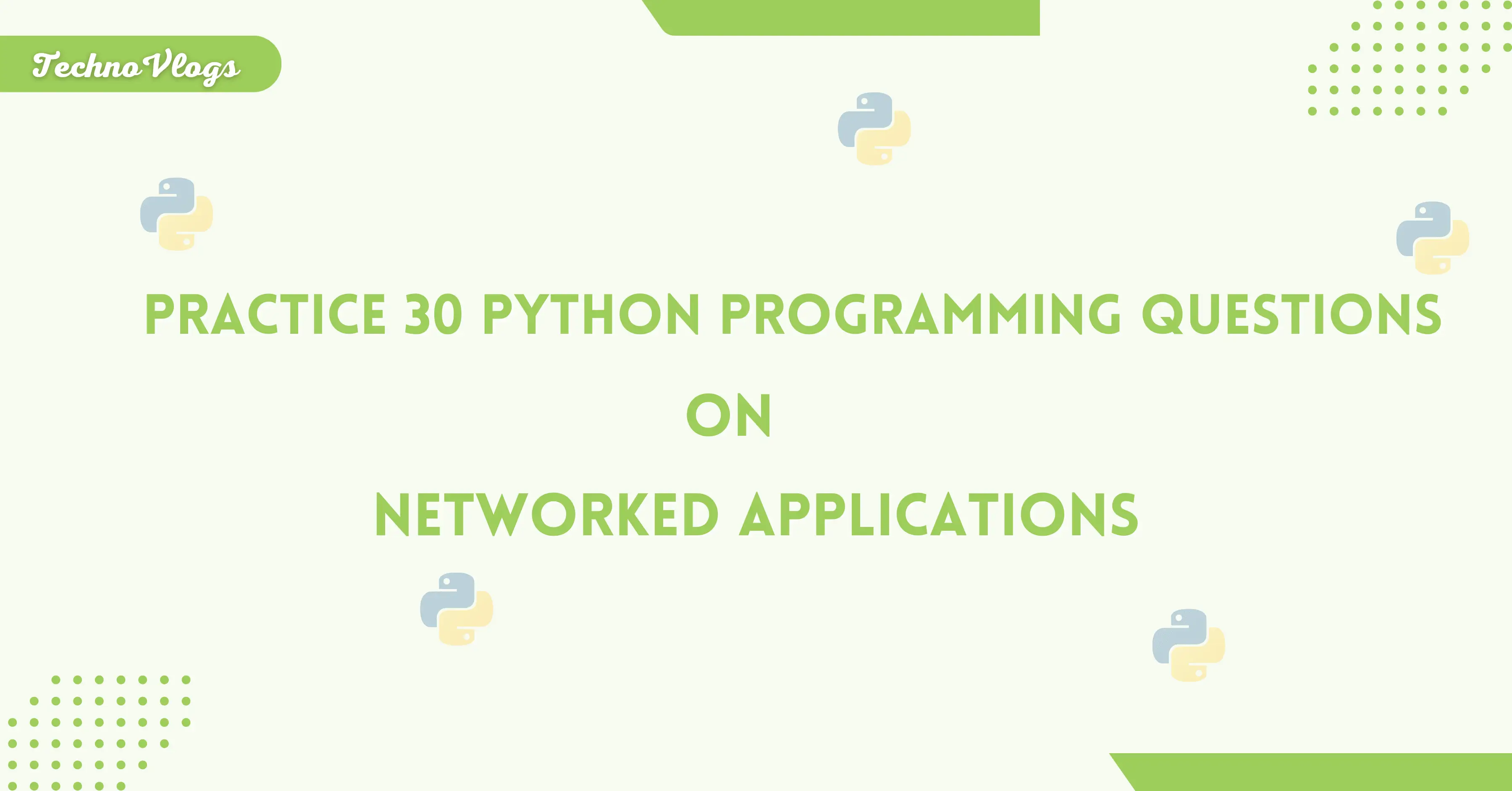 Practice Top 30 Python Programming Questions on Networked Applications TechnoVlogs