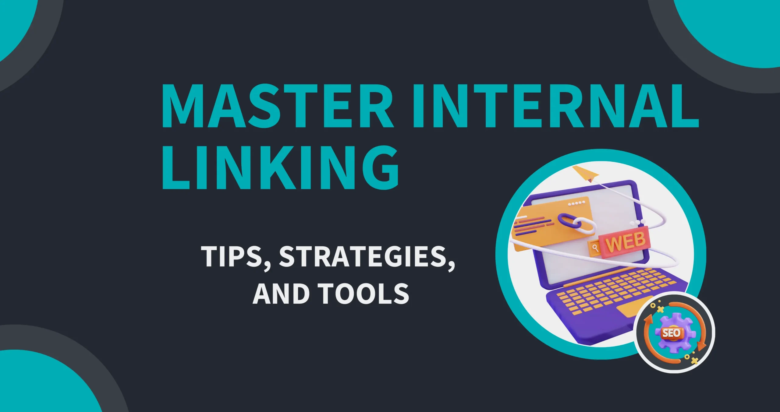 Master Internal Linking: Easy Tips, Strategies, & Tools